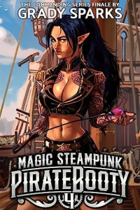 Grady Sparks — Magic Steampunk Pirate Booty 4: The Commanding Series Finale