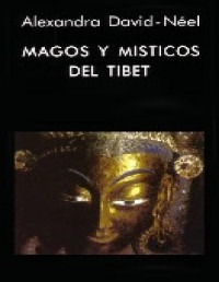 Alexandra David-neel — Magos Y Místicos Del Tíbet