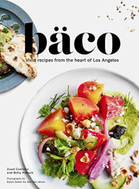  — Bäco: Vivid Recipes From the Heart of Los Angeles