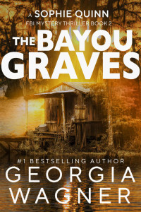 Georgia Wagner — The Bayou Graves: A Sophie Quinn FBI Mystery Thriller - Book 2