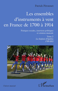 Patrick Peronnet; — Les ensembles d'instruments vent en France de 1700 1914