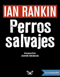 Ian Rankin — Perros Salvajes