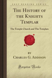 Charles G Addison [Addison, Charles G] — The History of the Knights Templars