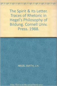 John H. Smith — The Spirit and Its Letter: Traces of Rhetoric in Hegel's Philosophy of Bildung