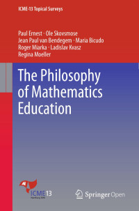 Paul Ernest, Ole Skovsmose, Jean Paul van Bendegem, Maria Bicudo, Roger Miarka, Ladislav Kvasz, Regina Moeller — The Philosophy of Mathematics Education