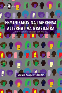 Viviane Gonalves Freitas; — Feminismos na imprensa alternativa brasileira