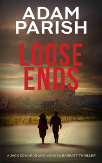 Adam Parish — Loose Ends: explosive fast moving thriller (Jack and Amanda Thriller Series Book 3)