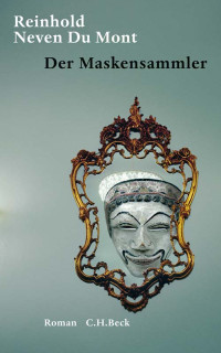 Reinhold Neven Du Mont; — Der Maskensammler