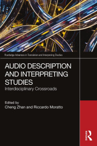 Cheng Zhan & Riccardo Moratto — Audio Description and Interpreting Studies： Interdisciplinary Crossroads