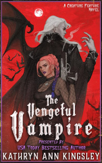 Kathryn Ann Kingsley — The Vengeful Vampire (Creature Feature #2)