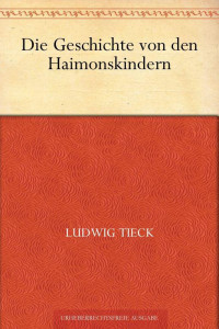 Tieck, Ludwig — Die Geschichte von den Haimonskindern