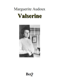 Marguerite Audoux [Audoux, Marguerite] — Valserine