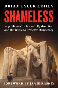 Brian Tyler Cohen — Shameless: Republicans' Deliberate Dysfunction and the Battle to Preserve Democracy