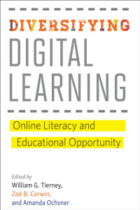 edited by William G. Tierney, Zoë B. Corwin & Amanda Ochsner — Diversifying Digital Learning: Online Literacy and Educational Opportunity