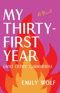 Emily Wolf — My Thirty-First Year (and Other Calamities)