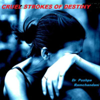 Pushpa Ramchandani — Cruel Strokes Of Destiny