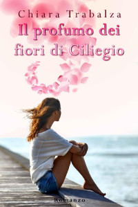 Chiara Trabalza — Il profumo dei fiori di ciliegio (Italian Edition)