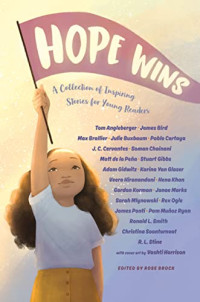 Tom Angleberger, Sarah Mlynowski, Max Brallier, Julie Buxbaum, Pablo Cartaya, J. C. Cervantes, Rex Ogle, Matt de la Peña, Stuart Gibbs, Adam Gidwitz, R.L. Stine, Veera Hiranandani, Hena Khan, Gordon Korman — Hope Wins