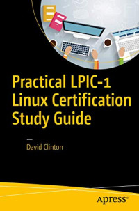 David Clinton — Practical LPIC-1 Linux Certification Study Guide