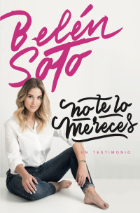 Belén Soto Infante — No te lo mereces