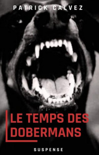 Patrick CALVEZ — Le temps des dobermans 