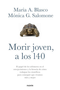 María A. Blasco — MORIR JOVEN, A LOS 140