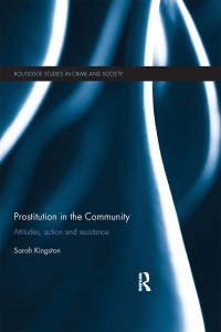 Kingston, Sarah — Prostitution in the Community: Attitudes, Action and Resistance