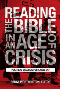 Worthington, Bruce — Reading the Bible in an Age of Crisis