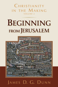 James D. G. Dunn; — Beginning From Jerusalem