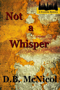 Donna B McNicol — Not a Whisper [A Klondike Mystery]