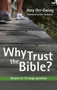 Amy Orr-Ewing; — Why Trust the Bible?