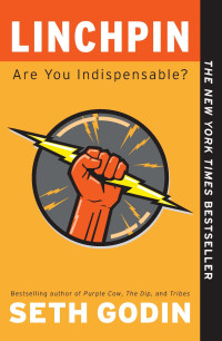 Seth Godin — Linchpin: Are You Indispensable?
