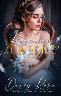 Darcy Rose — Rescuing Our Bride