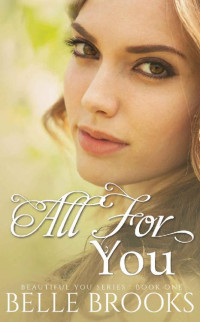 Belle Brooks [Brooks, Belle] — All for You: A Standalone Novel (Beautiful You Series Book 1)