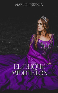 Marlei Freccia — El duque Middleton (Spanish Edition)