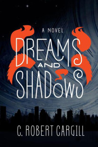 Cargill, C. Robert — Dreams and Shadows: A Novel