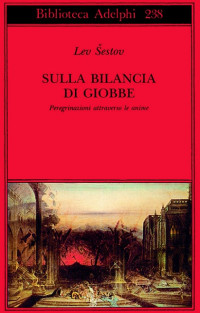 Lev Šestov — Sulla bilancia di Giobbe. Peregrinazioni attraverso le anime