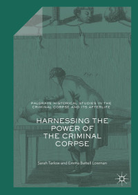 Sarah Tarlow & Emma Battell Lowman — Harnessing the Power of the Criminal Corpse