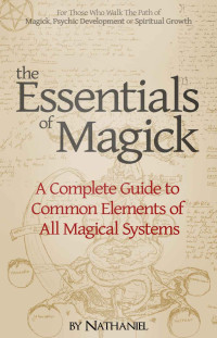 Nathaniel — The Essentials of Magick: A Complete Guide to Common Elements of All Magical Systems