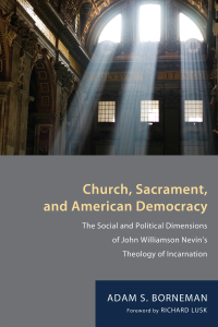 Adam S. Borneman; — Church, Sacrament, and American Democracy