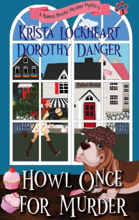 Krista Lockheart, Dorothy Danger — Howl Once for Murder (Baked Books Mystery 1)