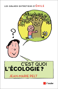 Jean-Marie Pelt & Émile [Pelt, Jean-Marie & Émile] — C'est quoi l'écologie
