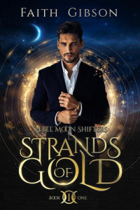 Faith Gibson — Strands of Gold (Rebel Moon Shifters #1)
