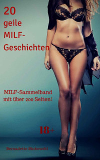 Binkowski, Bernadette — 20 geile MILF Geschichten - MILF Sammelband mit über 200 Seiten!