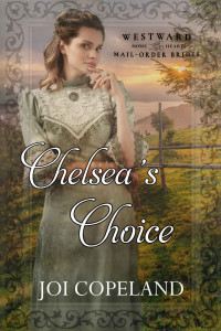 Joi Copeland — Chelsea's Choice: Westward Home and Hearts Mail-Order Brides Book 35