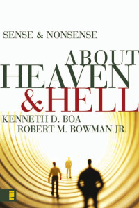 Kenneth D. Boa;Robert M. Bowman Jr.; — Sense and Nonsense About Heaven and Hell