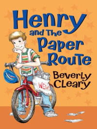 Cleary, Beverly — [Henry Huggins 04] • Henry and the Paper Route