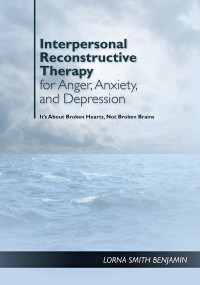 Benjamin, Lorna Smith;American Psychological Association; — Interpersonal Reconstructive Therapy for Anger, Anxiety, and Depression