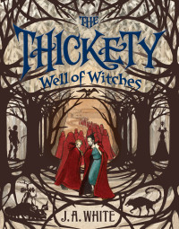 J. A. White — The Thickety: Well of Witches