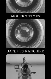 Jacques Ranciere; — Modern Times